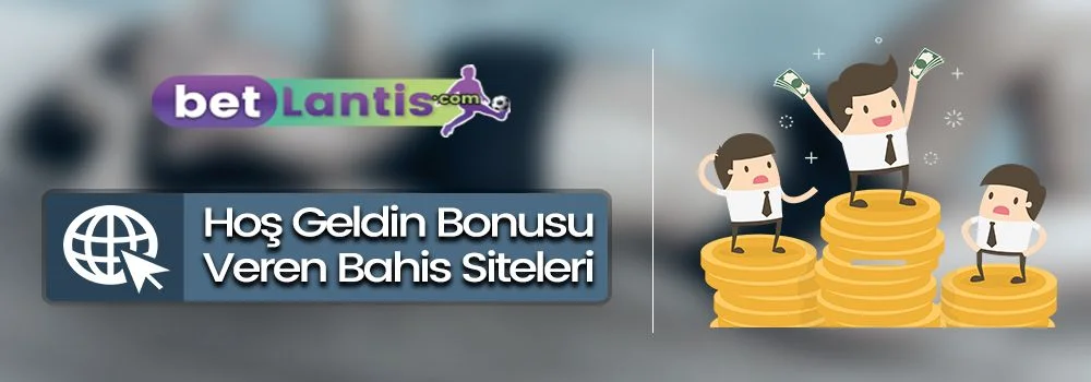 Hoş Geldin Bonusu Veren Bahis Siteleri (En iyi 10)